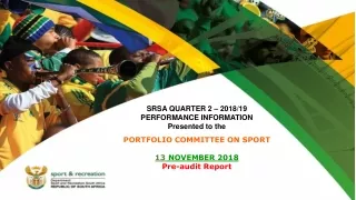 SRSA QUARTER 2 – 2018/19  PERFORMANCE INFORMATION Presented to the  PORTFOLIO COMMITTEE ON SPORT