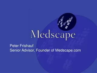 Peter Frishauf Senior Advisor, Founder of Medscape