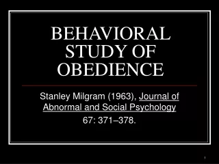 BEHAVIORAL STUDY OF OBEDIENCE