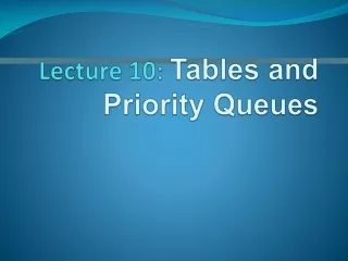 Lecture 10:  Tables and Priority Queues