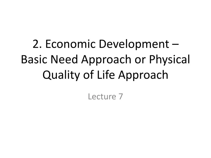 2 economic development basic need approach or physical quality of life approach