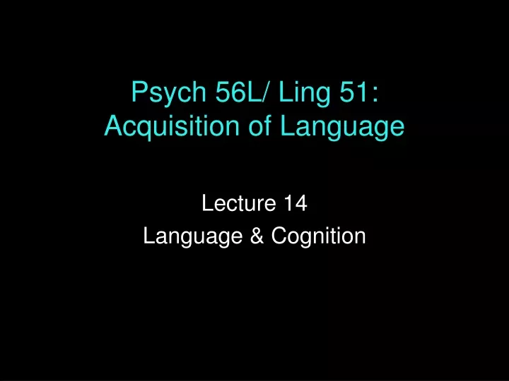 psych 56l ling 51 acquisition of language