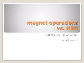 magnet operations  vs. HBD