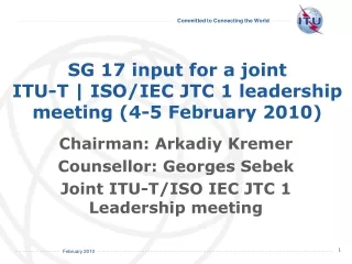 SG 17 input for a joint ITU-T | ISO/IEC JTC 1 leadership meeting (4-5 February 2010)