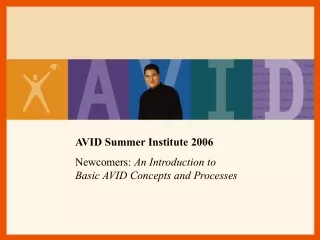 AVID Summer Institute 2006 Newcomers:  An Introduction to  Basic AVID Concepts and Processes