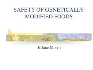 SAFETY OF GENETICALLY MODIFIED FOODS