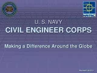 U. S. NAVY CIVIL ENGINEER CORPS Making a Difference Around the Globe