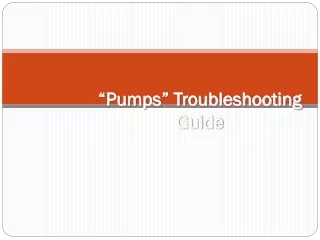 “Pumps” Troubleshooting Guide