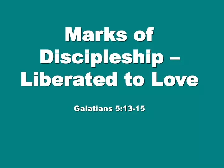 marks of discipleship liberated to love galatians