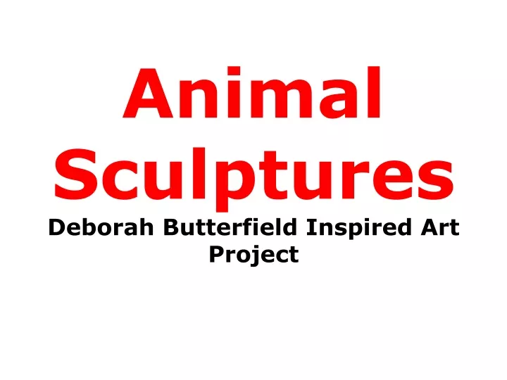 animal sculptures deborah butterfield inspired art project
