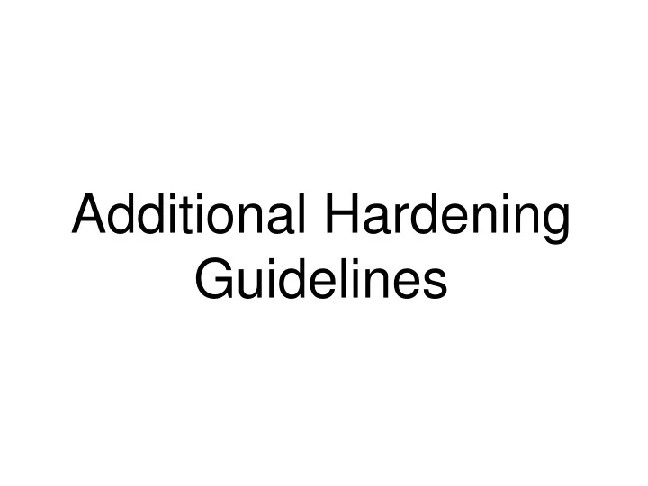 additional hardening guidelines