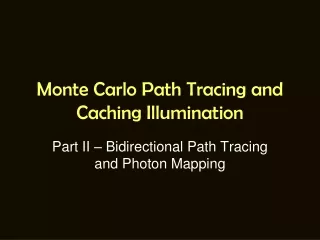 Monte Carlo Path Tracing and Caching Illumination
