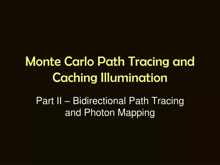 monte carlo path tracing and caching illumination