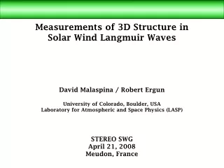 Measurements of 3D Structure in  Solar Wind Langmuir Waves  David Malaspina / Robert Ergun