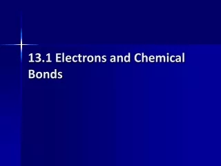 13.1 Electrons and Chemical Bonds