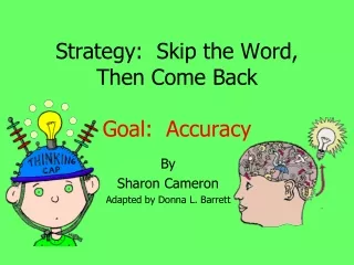 Strategy:  Skip the Word, Then Come Back Goal:  Accuracy