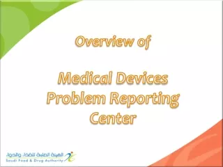 Overview of Medical Devices Problem Reporting Center