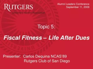 Topic 5:  Fiscal Fitness – Life After Dues Presenter:  Carlos Dequina NCAS’89