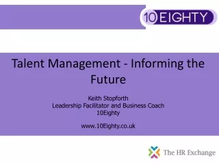 Talent Management - Informing the Future Keith Stopforth Leadership Facilitator and Business Coach