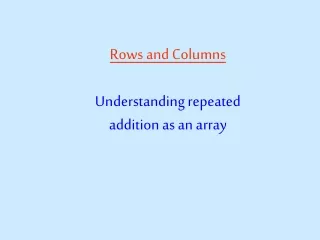 Rows and Columns  Understanding repeated addition as an array