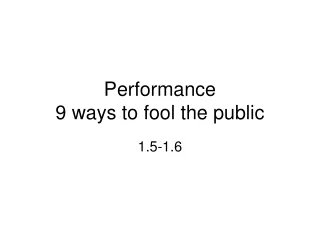 Performance 9 ways to fool the public