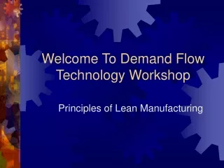Welcome To Demand Flow Technology Workshop