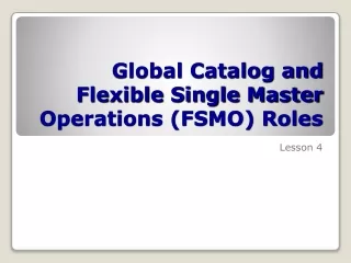Global Catalog and Flexible Single Master Operations (FSMO) Roles