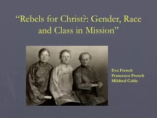 “Rebels for Christ?: Gender, Race and Class in Mission”