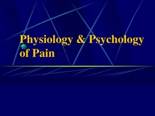 Physiology &amp; Psychology  of Pain