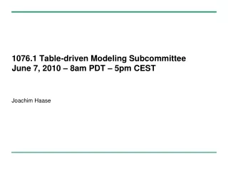1076.1 Table-driven Modeling Subcommittee June 7, 2010 – 8am PDT – 5pm CEST