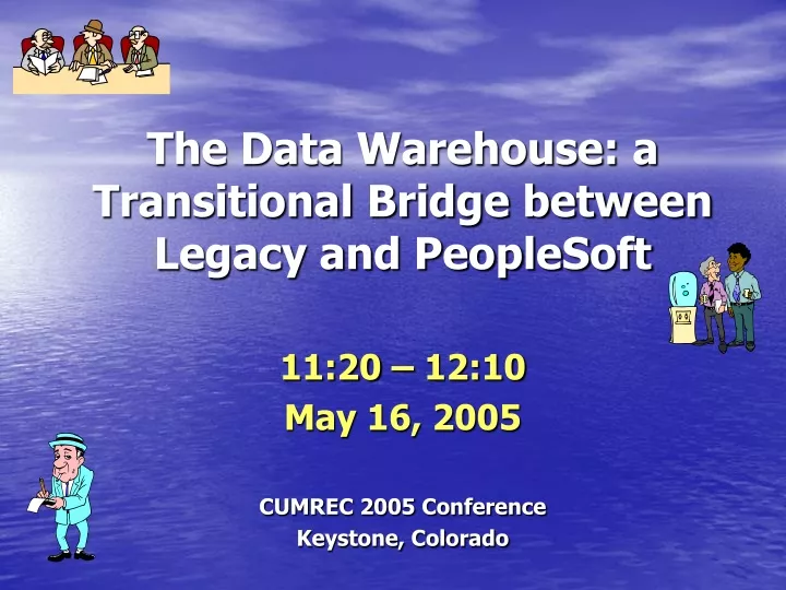 the data warehouse a transitional bridge between legacy and peoplesoft