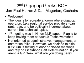 2 nd  Gigapop Geeks BOF Jon-Paul Herron &amp; Dan Magorian, Cochairs
