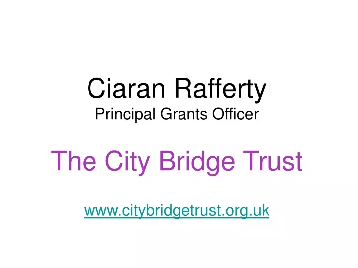ciaran rafferty principal grants officer the city bridge trust www citybridgetrust org uk