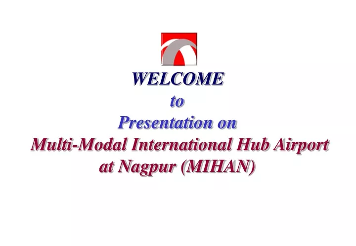 welcome to presentation on multi modal international hub airport at nagpur mihan