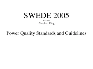 SWEDE 2005 May 6, 2005  Stephen King Power Quality Standards and Guidelines