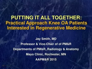 PUTTING IT ALL TOGETHER:  Practical Approach Knee OA Patients Interested in Regenerative Medicine
