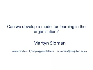Martyn Sloman cipd.co.uk/helpingpeoplelearn    m.sloman@kingston.ac.uk