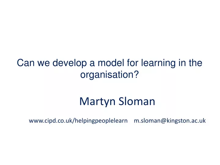 martyn sloman www cipd co uk helpingpeoplelearn m sloman@kingston ac uk