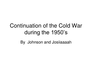 Continuation of the Cold War during the 1950’s
