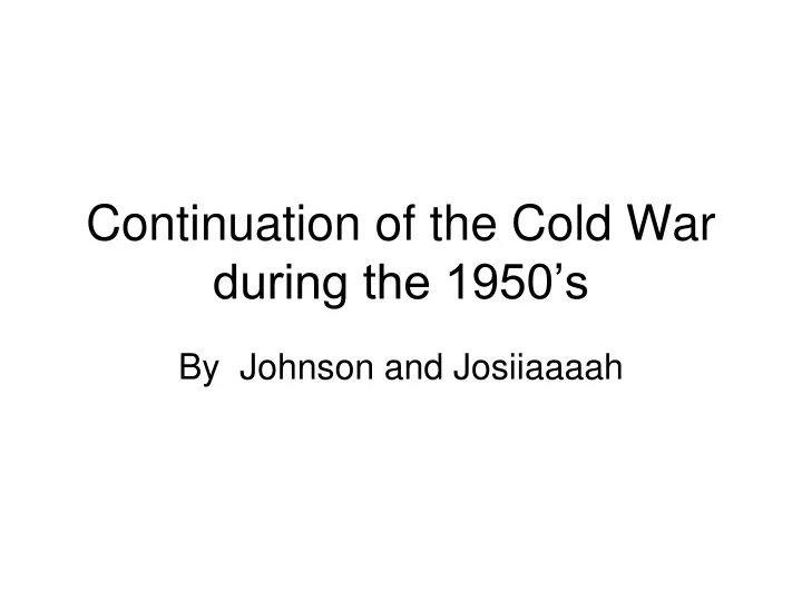 continuation of the cold war during the 1950 s
