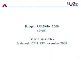 Budget  RAILDATA  2009 (Draft) General Assembly Budapest 12 th  &amp; 13 th  november 2008