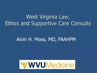 West Virginia Law,  Ethics and Supportive Care Consults