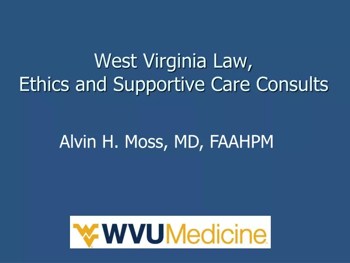 west virginia law ethics and supportive care consults