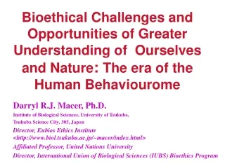 Darryl R.J. Macer, Ph.D. Institute of Biological Sciences, University of Tsukuba,