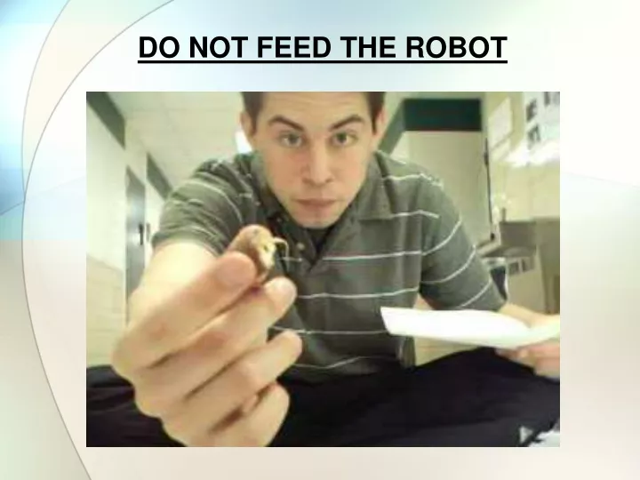 do not feed the robot