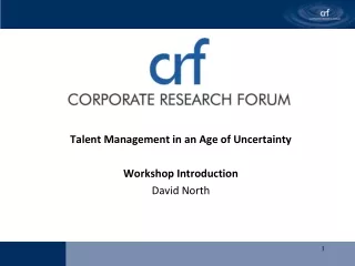 Talent Management in an Age of Uncertainty Workshop Introduction  David North