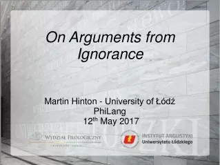 On Arguments from Ignorance Martin Hinton - University of Łódź PhiLang   12 th  May 2017