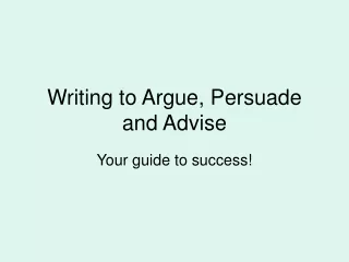 Writing to Argue, Persuade and Advise