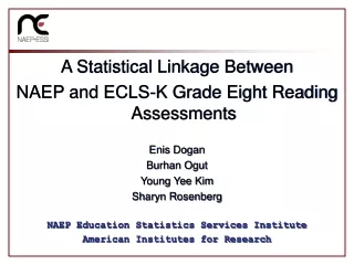 A Statistical Linkage Between  NAEP and ECLS-K Grade Eight Reading Assessments  Enis Dogan