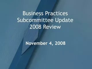 Business Practices Subcommittee Update   2008 Review